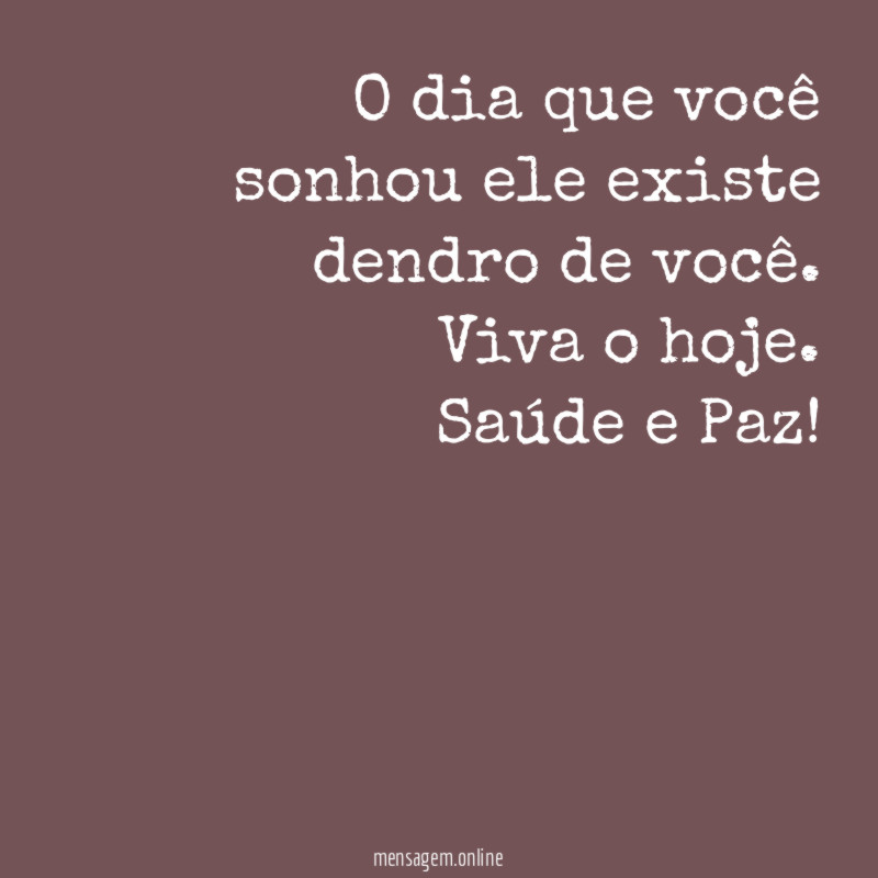 O dia que você sonhou ele existe dendro de você