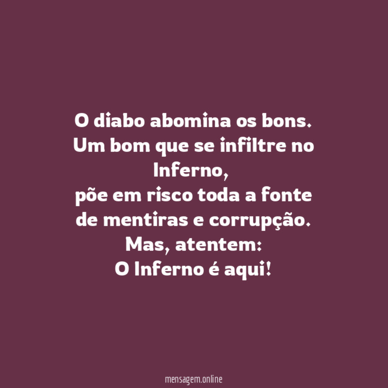 O diabo abomina os bons