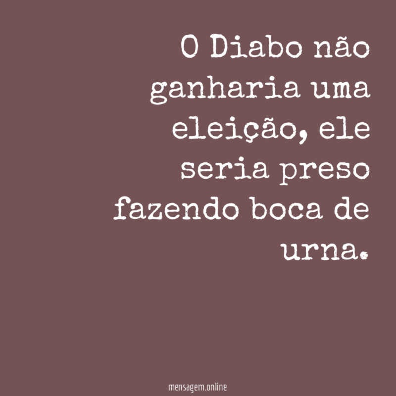 O Diabo não ganharia uma eleição