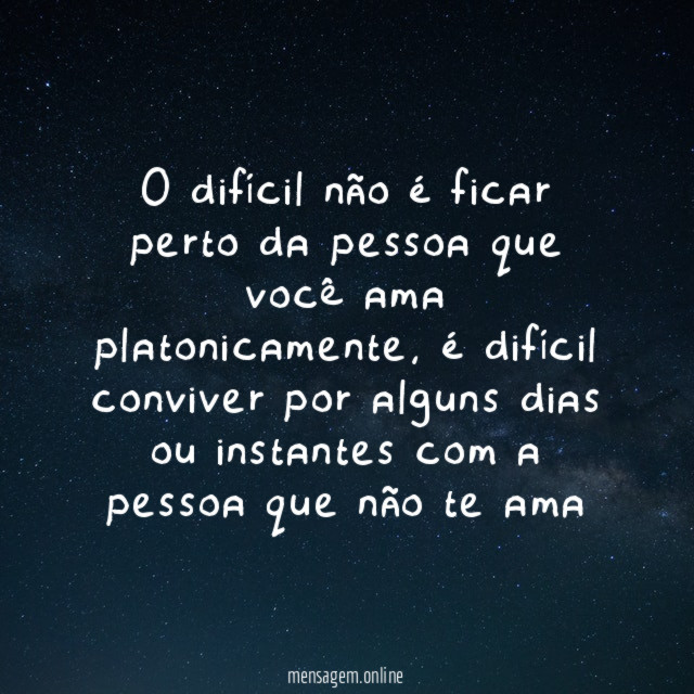 O difícil não é ficar perto da pessoa