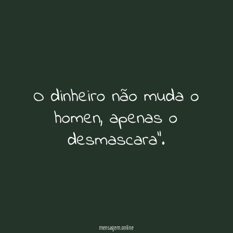 O dinheiro não muda o homen