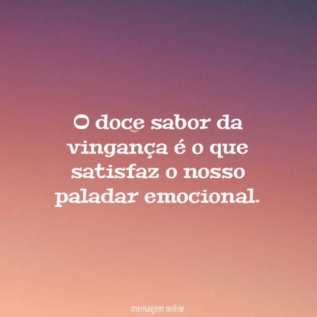O doce sabor da vingança é o que
