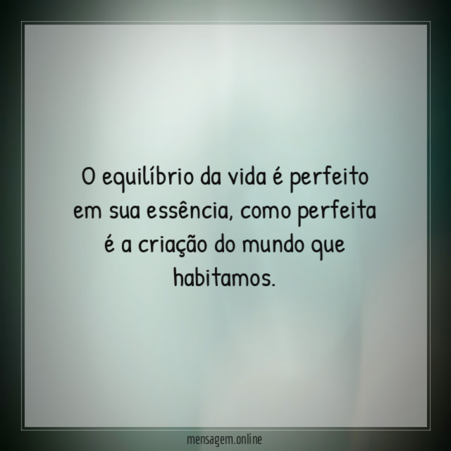 O equilíbrio da vida é perfeito em sua essência