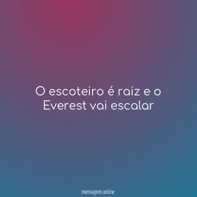 O escoteiro é raiz e o Everest vai escalar"