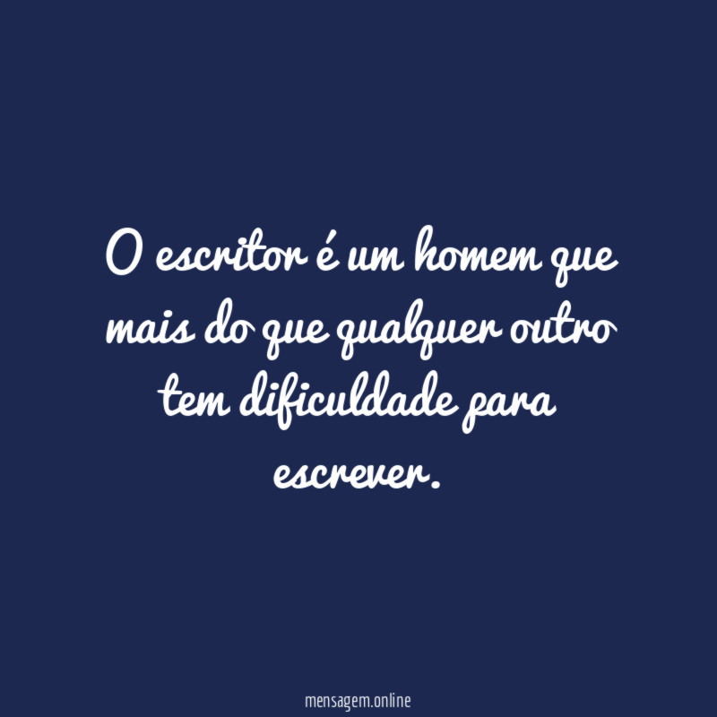 O escritor é um homem que mais do