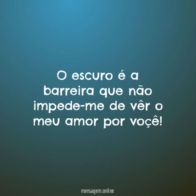 O escuro é a barreira que não impede-me