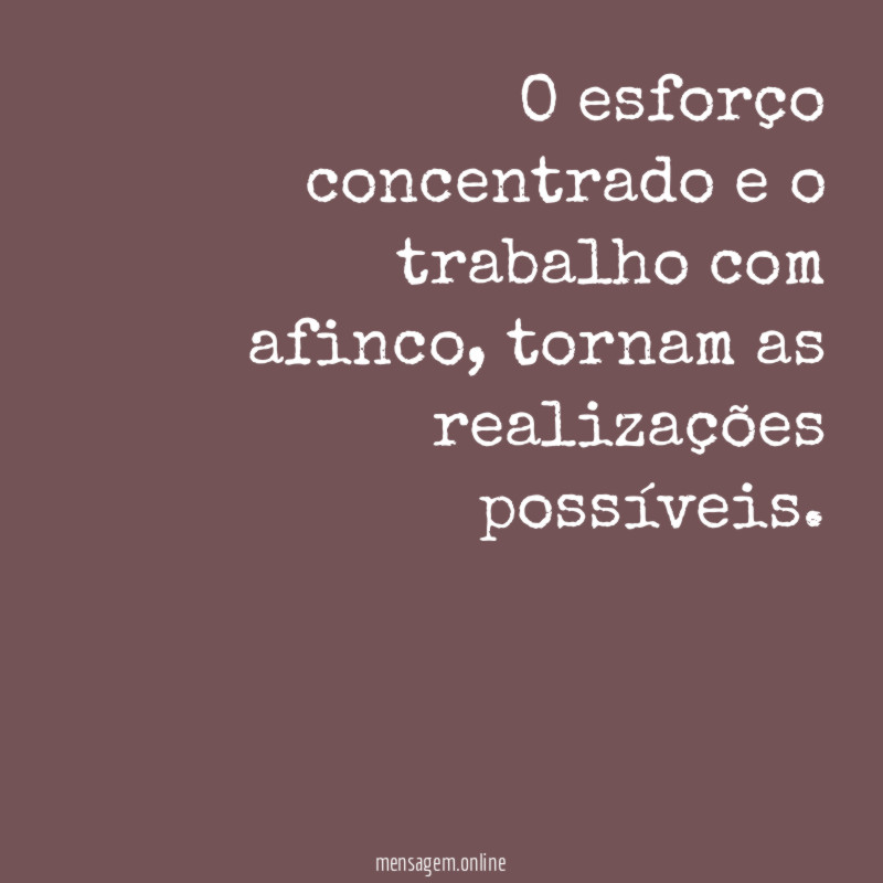 O esforço concentrado e o trabalho com afinco