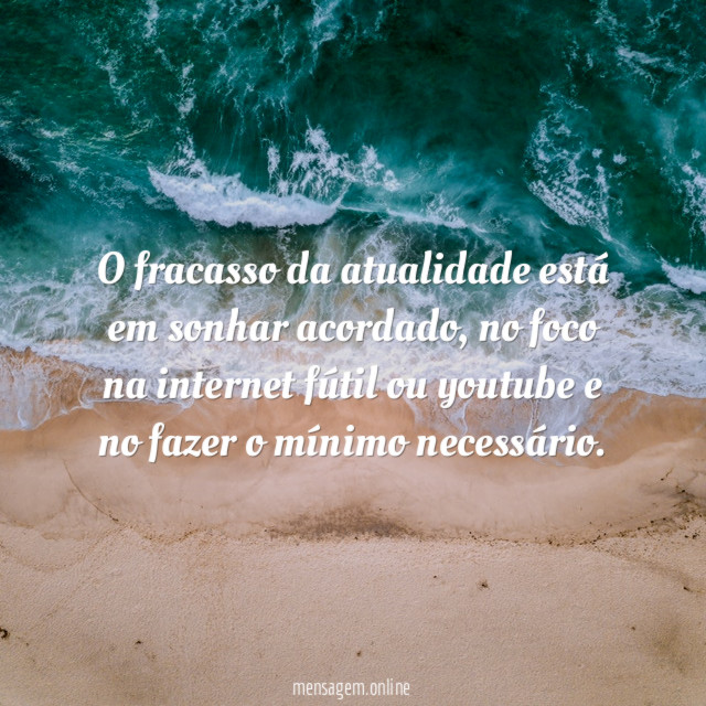 O fracasso da atualidade está em sonhar acordado