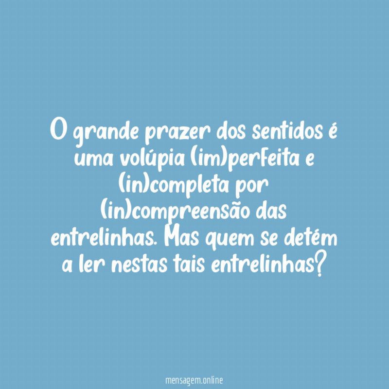O grande prazer dos sentidos é uma volúpia