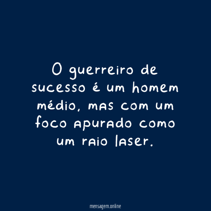 O guerreiro de sucesso é um homem médio