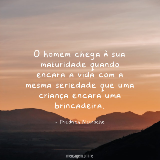 O homem chega à sua maturidade quando encara