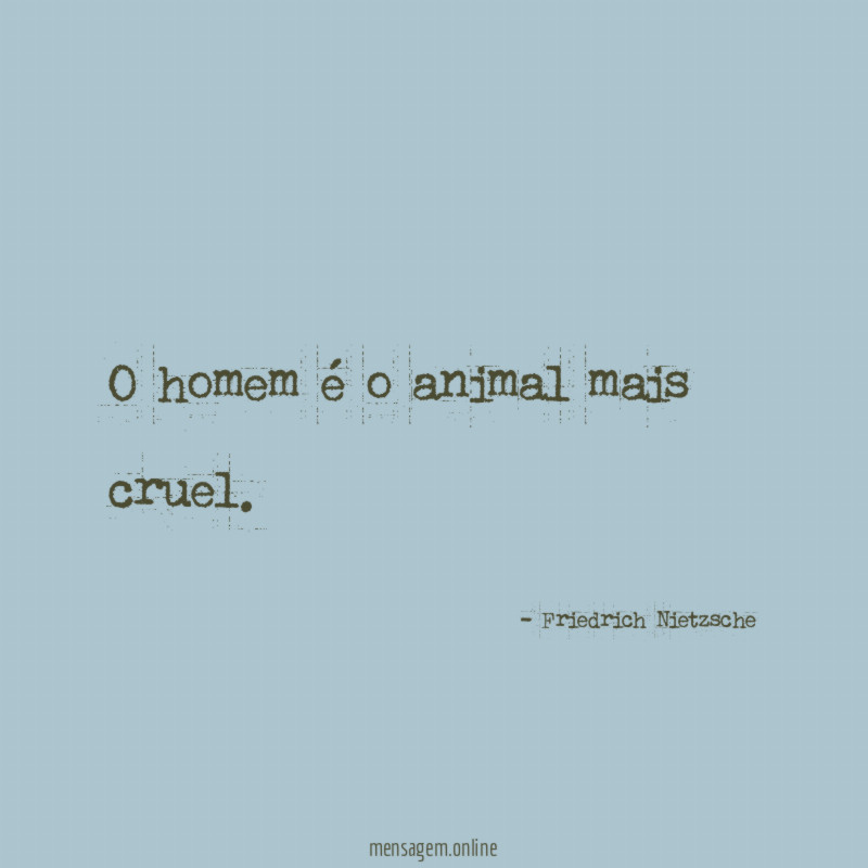 O homem é o animal mais cruel