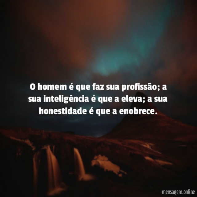 O homem é que faz sua profissão