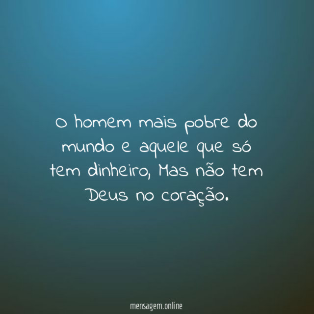 O homem mais pobre do mundo e aquele que só tem dinheiro