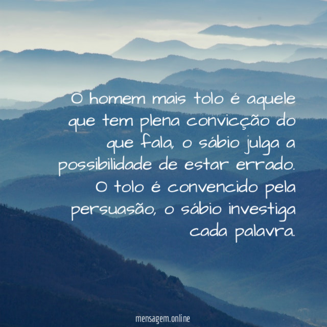 O homem mais tolo é aquele que tem
