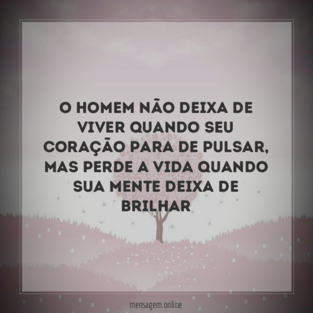 O homem não deixa de viver quando seu