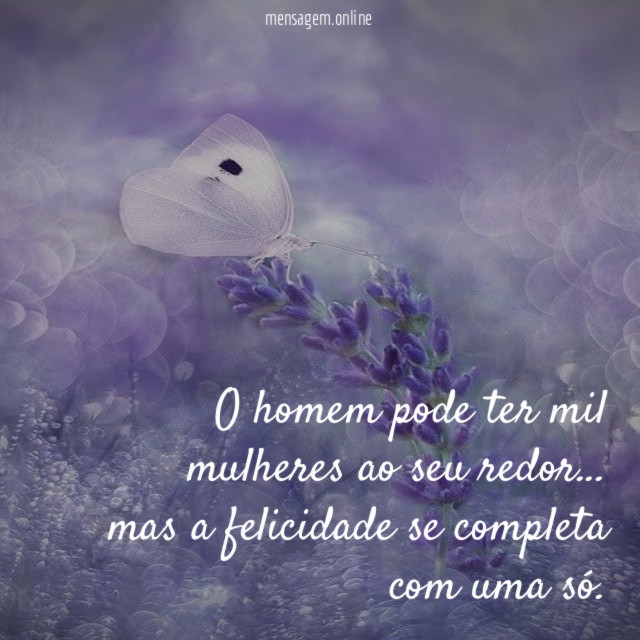 O homem pode ter mil mulheres ao seu redor
