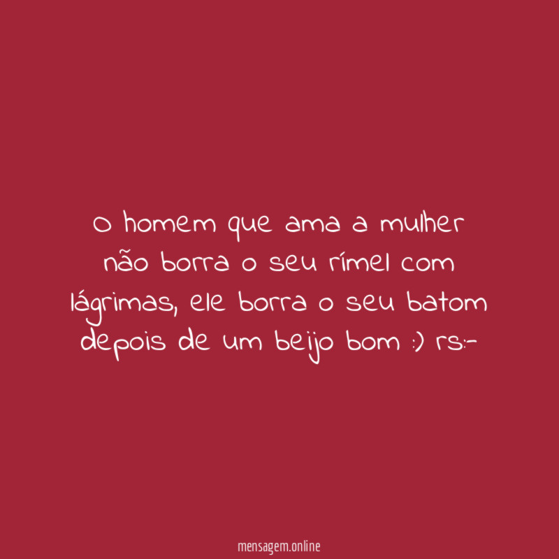 O homem que ama a mulher não borra