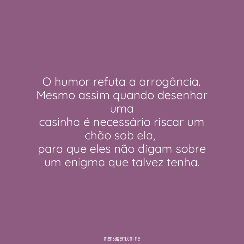 O humor refuta a arrogância