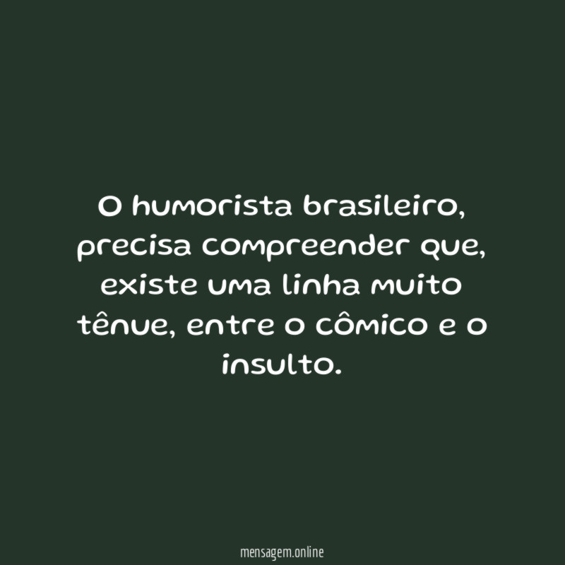 O humorista brasileiro