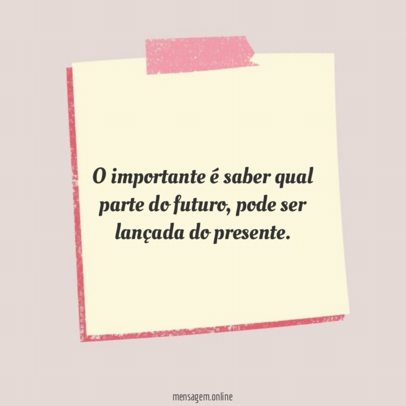 O importante é saber qual parte do futuro