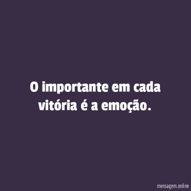 O importante em cada vitória é a emoção