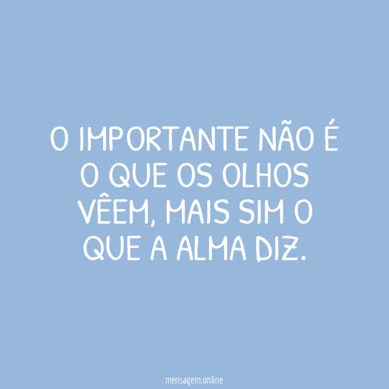 O importante não é o que os olhos vêem