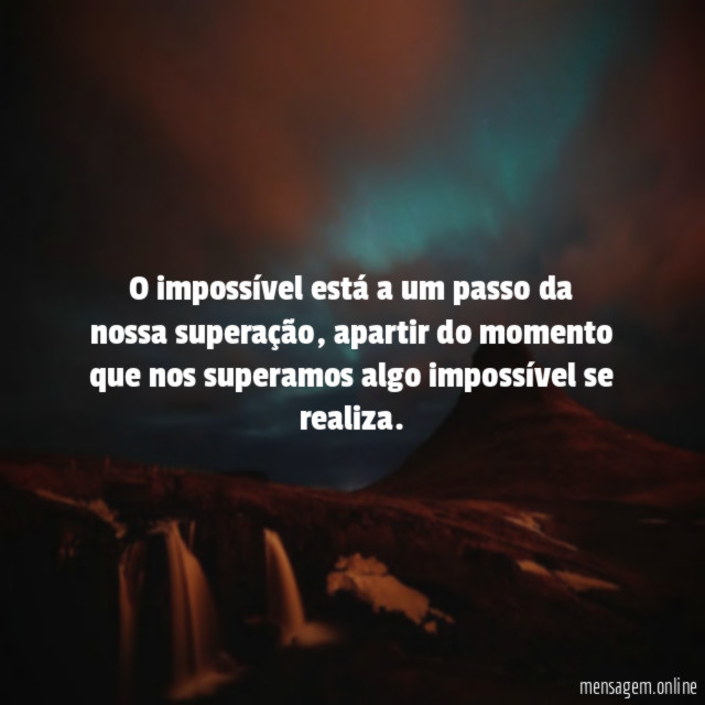 O impossível está a um passo da nossa superação
