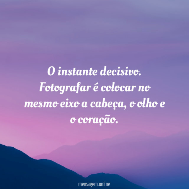 O instante decisivo.