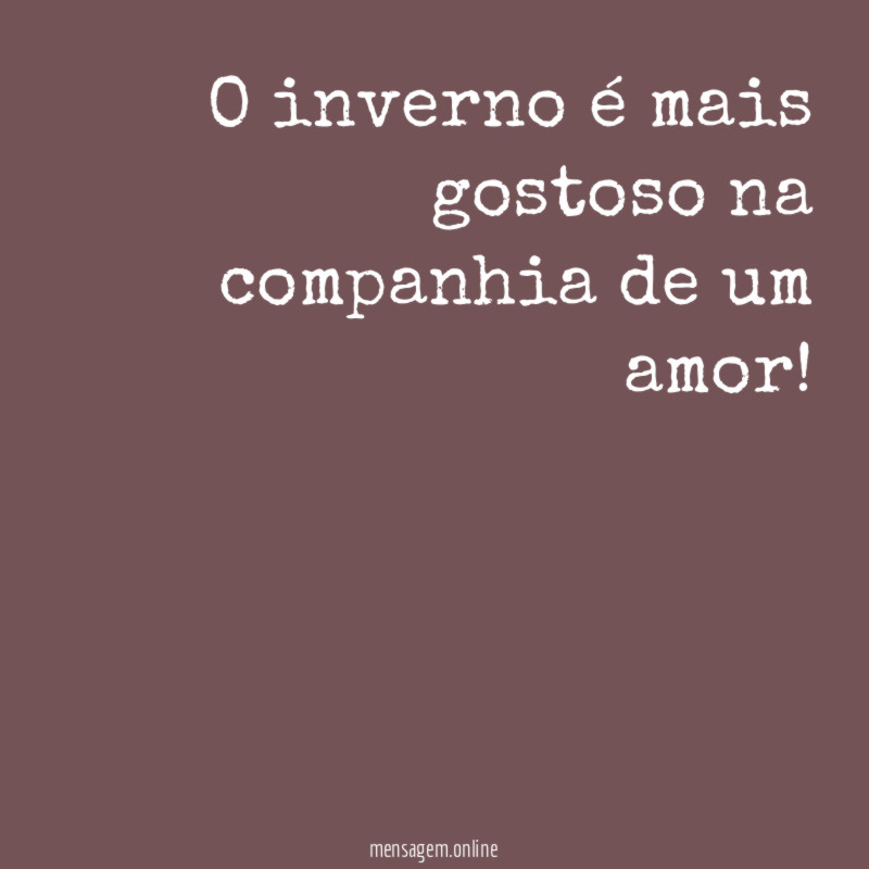 O inverno é mais gostoso na companhia de um amor