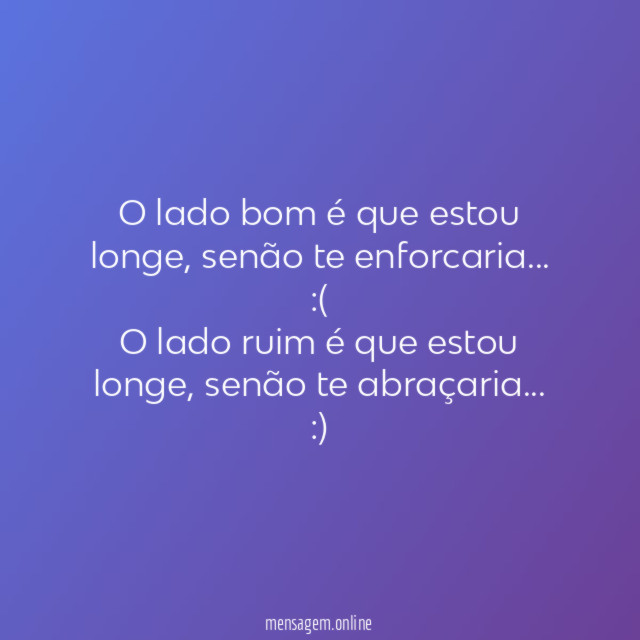 O lado bom é que estou longe