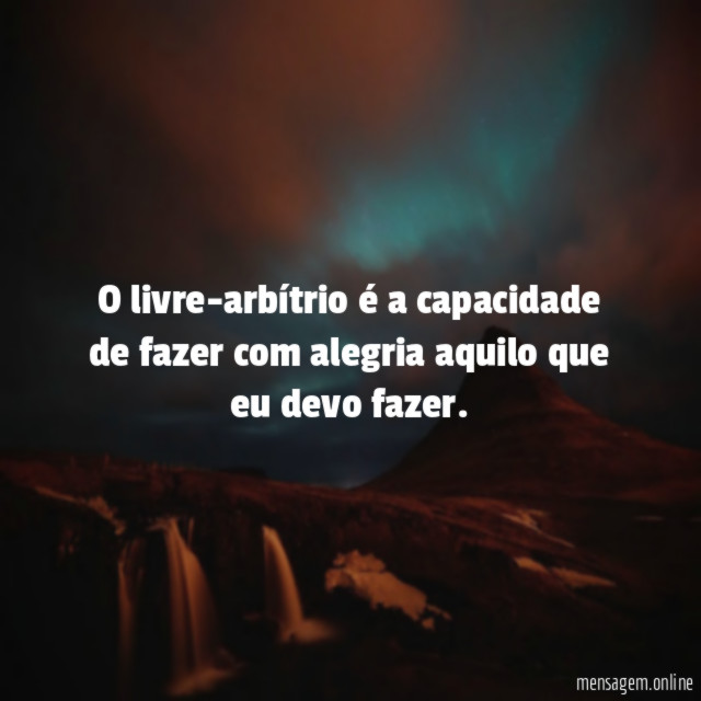 O livre-arbítrio é a capacidade de fazer com