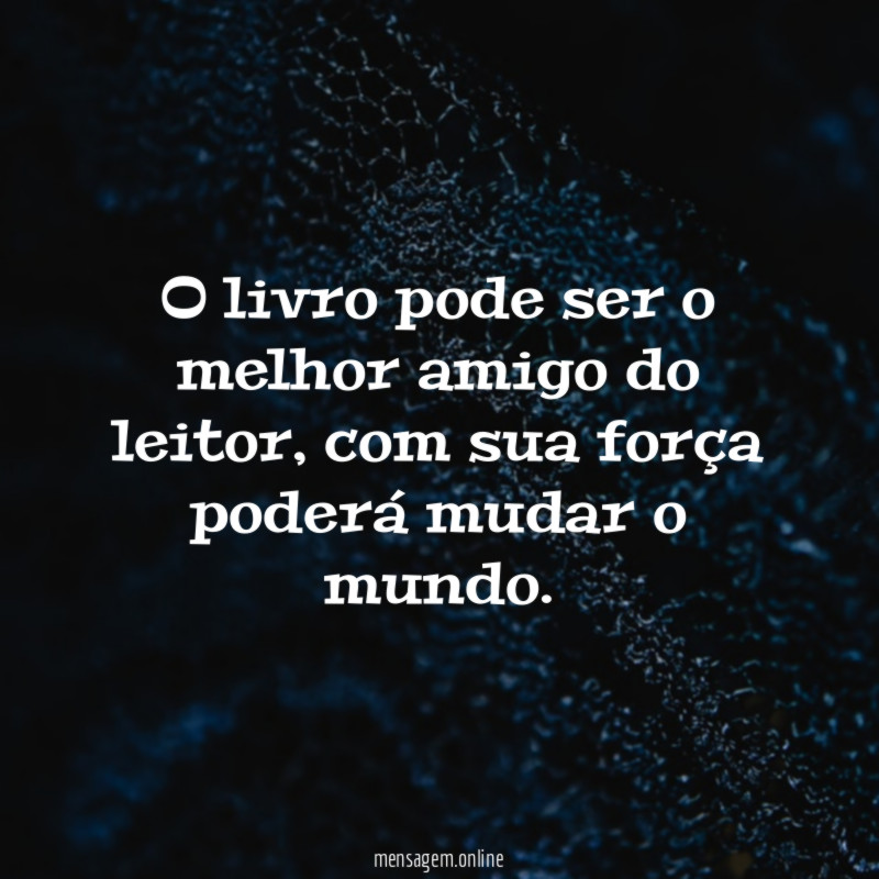O livro pode ser o melhor amigo do leitor