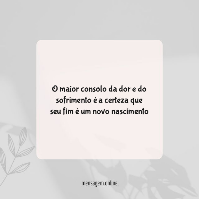 O maior consolo da dor e do sofrimento