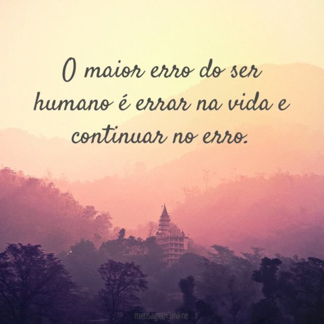 O maior erro do ser humano é errar