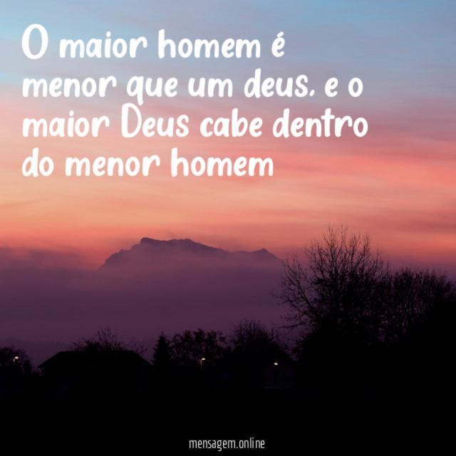 O maior homem é menor que um deus