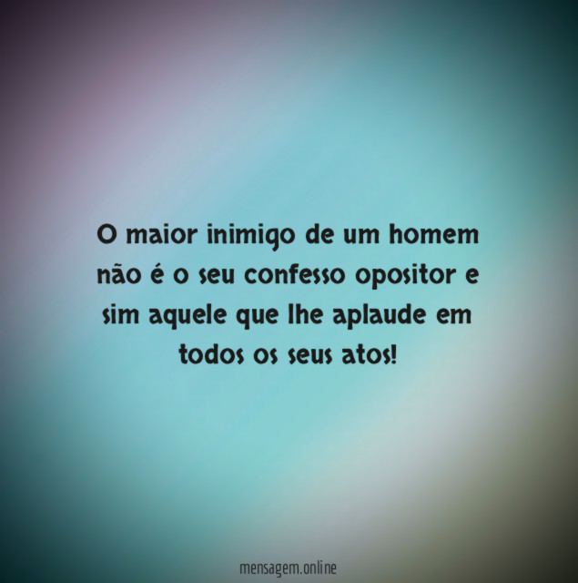 O maior inimigo de um homem não é