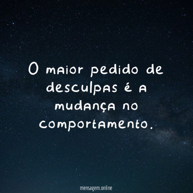 O maior pedido de desculpas é a mudança no comportamento
