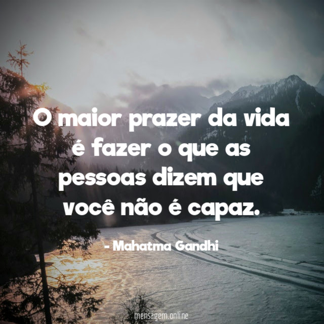 O maior prazer da vida é fazer