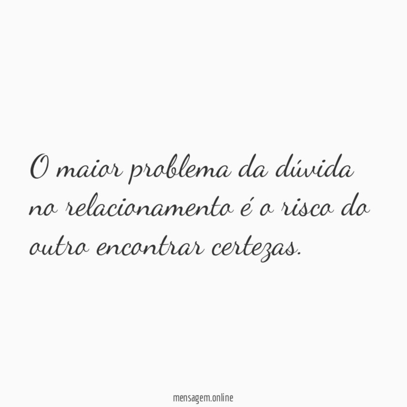 O maior problema da dúvida no relacionamento é