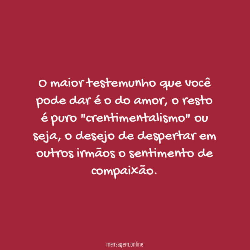 O maior testemunho que você pode dar é o do amor