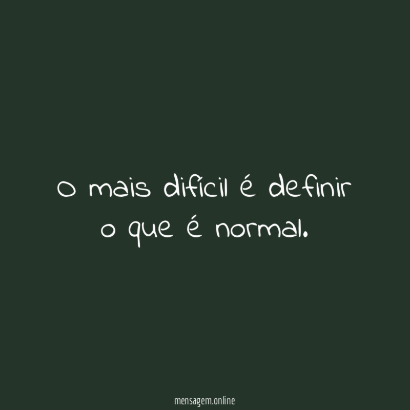 O mais difícil é definir o que é normal
