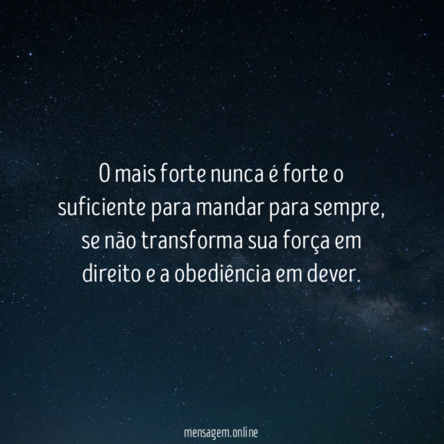 O mais forte nunca é forte o suficiente para mandar para sempre