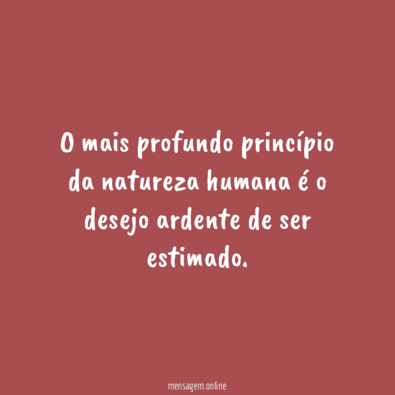 O mais profundo princípio da natureza humana é