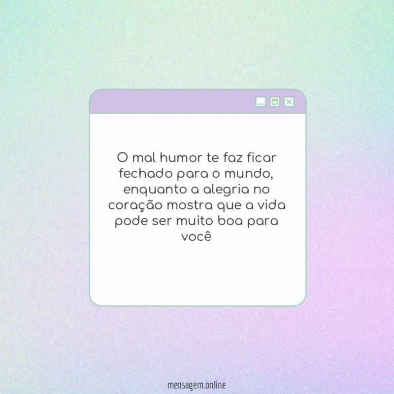 O mal humor te faz ficar fechado para o mundo