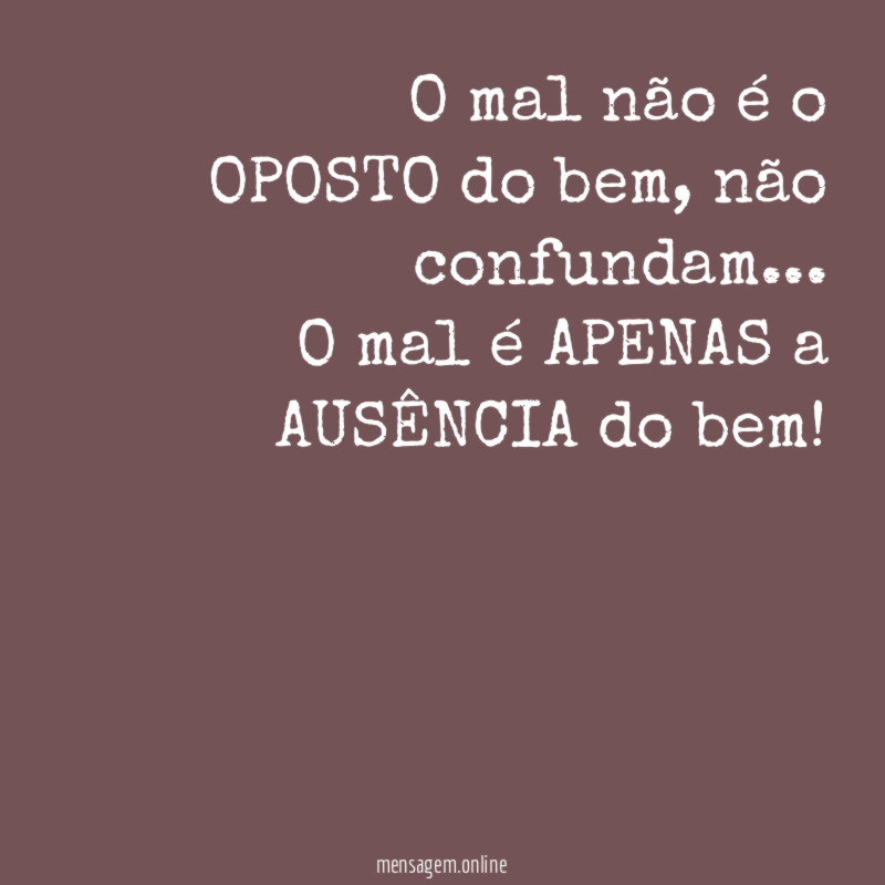 O mal não é o OPOSTO do bem