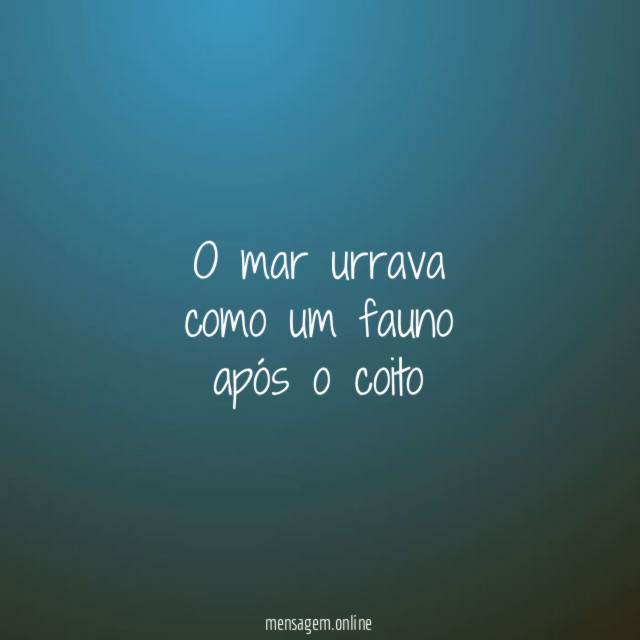 o mar urrava como um fauno após o coito