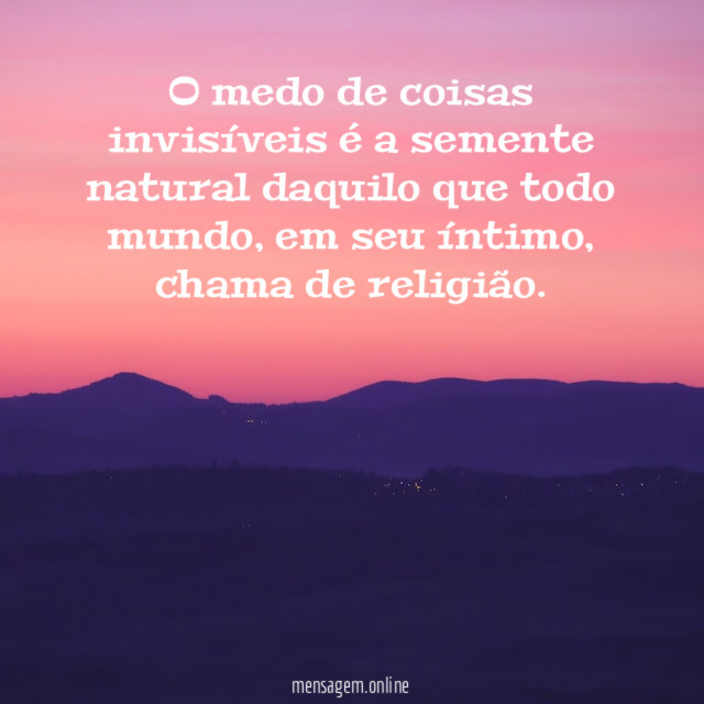O medo de coisas invisíveis é a semente