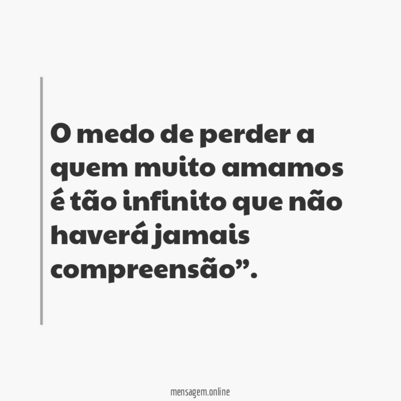 O medo de perder a quem muito amamos