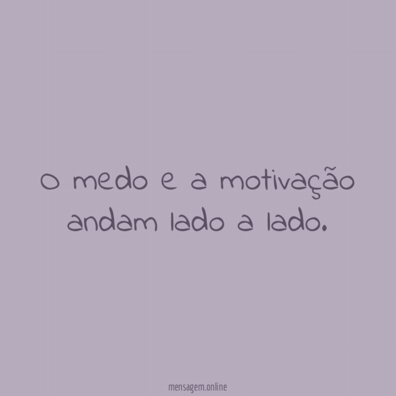 O medo e a motivação andam lado a lado